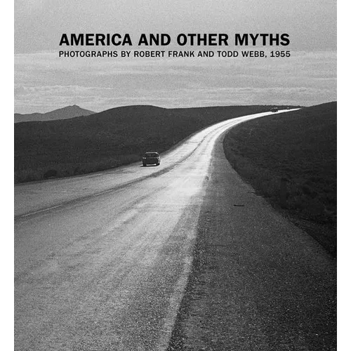 America and Other Myths: Photographs by Robert Frank and Todd Webb, 1955 - Hardcover