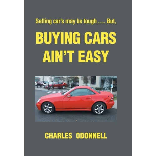 Buying Cars Ain't Easy: Selling car's may be tough .... But, - Hardcover