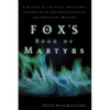 The Fox's Book of Martyrs: A History of the Lives, Sufferings, and Deaths of the Early Christian and Protestant Martyrs (Revised) (Revised) - Paperback