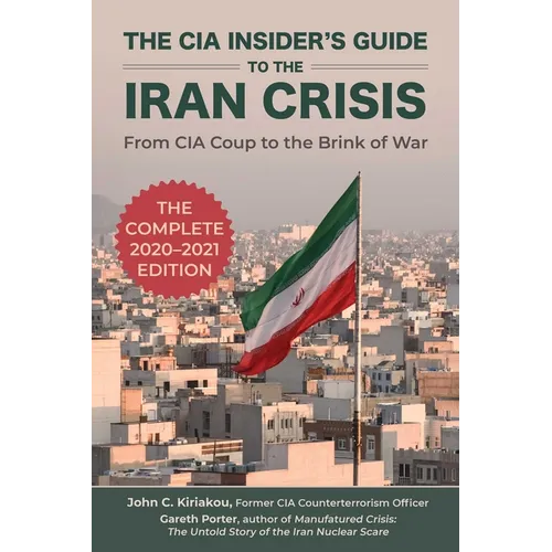 The CIA Insider's Guide to the Iran Crisis: From CIA Coup to the Brink of War - Paperback