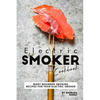 Electric Smoker Cookbook: Many Beginner Smoking Recipes for Your Electric Smoker - Paperback