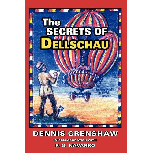The Secrets of Dellschau: The Sonora Aero Club and the Airships of the 1800s, A True Story - Paperback