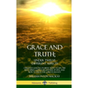 Grace and Truth; Under Twelve Different Aspects: Christian Lessons on Being Born Again, the Holy Spirit, God's Forgiveness of Sins, and How to Serve t - Hardcover