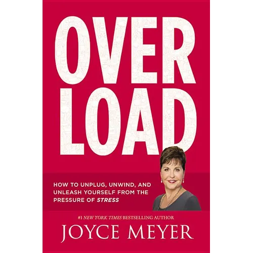 Overload: How to Unplug, Unwind, and Unleash Yourself from the Pressure of Stress - Hardcover