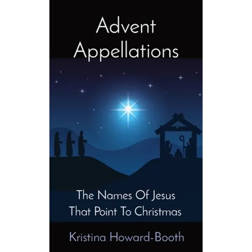 Advent Appellations: The Names Of Jesus That Point To Christmas - Paperback