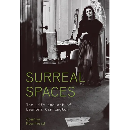 Surreal Spaces: The Life and Art of Leonora Carrington - Hardcover