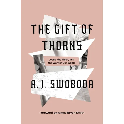 The Gift of Thorns: Jesus, the Flesh, and the War for Our Wants - Hardcover
