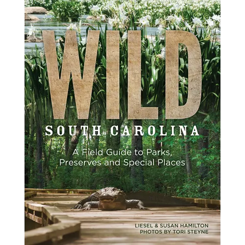 Wild South Carolina: A Field Guide to Parks, Preserves and Special Places - Paperback