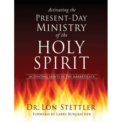 Activating the Present-Day Ministry of the Holy Spirit: Activating Saints in the Marketplace - Paperback