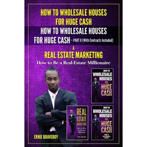 How to Wholesale Houses for Huge Cash How to Wholesale Houses for Huge Cash Part II (with Contracts Included) & Real Estate Marketing How to Be a Real - Paperback