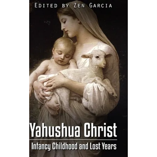 Yahushua Christ: Infancy Childhood And Lost Years - Hardcover