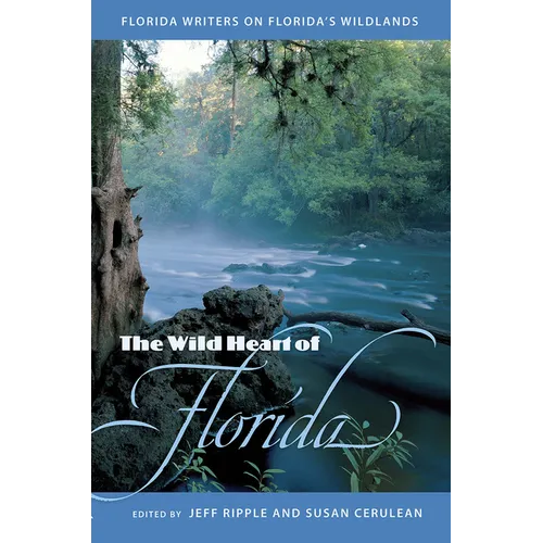The Wild Heart of Florida: Florida Writers on Florida's Wildlands - Paperback