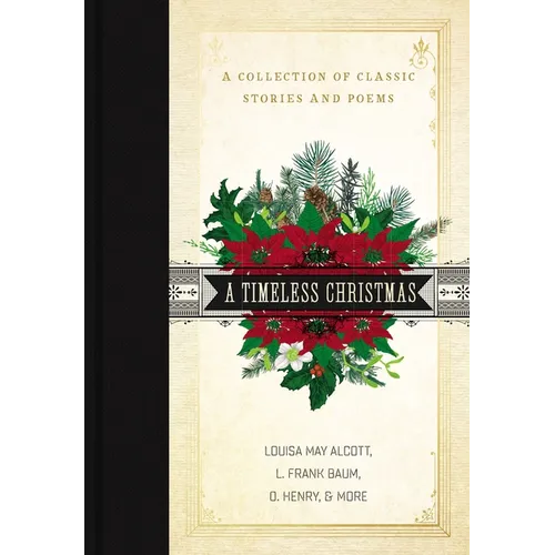 A Timeless Christmas: A Giftable Collection of Classic Christmas Stories and Seasonal Poetry - Hardcover