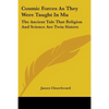 Cosmic Forces As They Were Taught In Mu: The Ancient Tale That Religion And Science Are Twin Sisters - Paperback