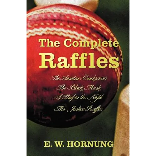 The Complete Raffles (Complete and Unabridged) Includes: The Amateur Cracksman, the Black Mask (Aka Raffles: Further Adventures of the Amateur Cracksm - Hardcover