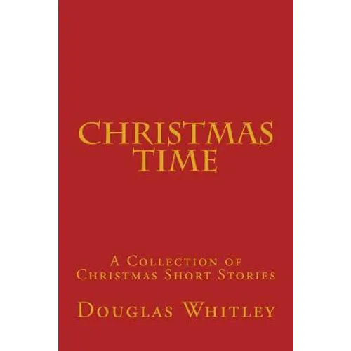 Christmas Time: A collection of Christmas short stories - Paperback