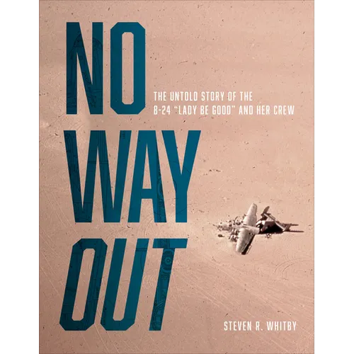 No Way Out: The Untold Story of the B-24 Lady Be Good and Her Crews - Hardcover