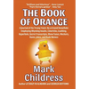 The Book of Orange: A Journal of the Trump Years By a Crazed Snowflake Employing Rhyming Insults, Limericks, Loathing, Hyperbole, Secret Transcripts, - Hardcover