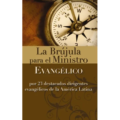 La Br��jula Para El Ministro Evang��lico: Por 23 Destacados Dirigentes Evang��licos de la Am�� - Paperback