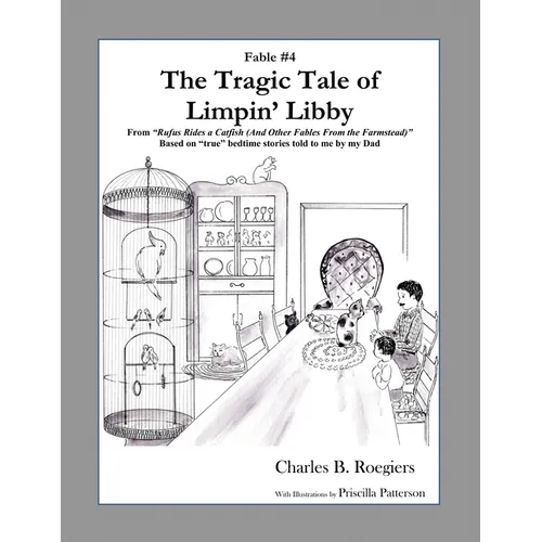 The Tragic Tale of Limpin' Libby [Fable 4]: (From Rufus Rides a Catfish & Other Fables From the Farmstead) - Paperback