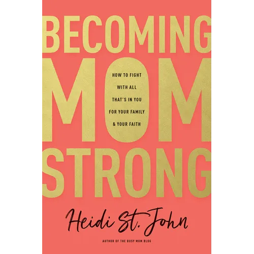 Becoming Momstrong: How to Fight with All That's in You for Your Family and Your Faith - Paperback