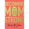 Becoming Momstrong: How to Fight with All That's in You for Your Family and Your Faith - Paperback
