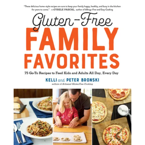 Gluten-Free Family Favorites: The 75 Go-To Recipes You Need to Feed Kids and Adults All Day, Every Day - Paperback