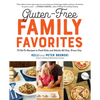 Gluten-Free Family Favorites: The 75 Go-To Recipes You Need to Feed Kids and Adults All Day, Every Day - Paperback
