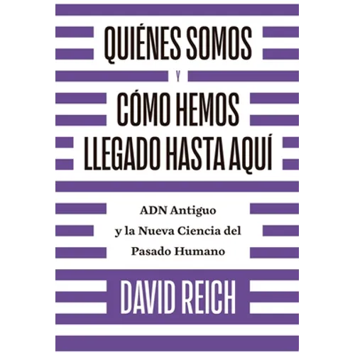 Quiénes Somos Y Cómo Llegamos Hasta Aquí: Adn Antiguo Y La Nueva Ciencia del Pasado Humano - Paperback