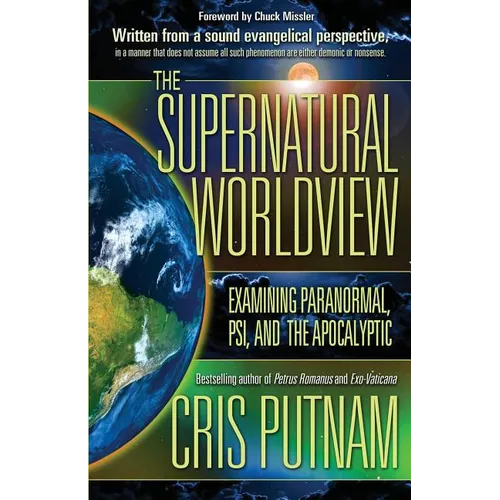 The Supernatural Worldview: Examining Paranormal, Psi, and the Apocalyptic - Paperback