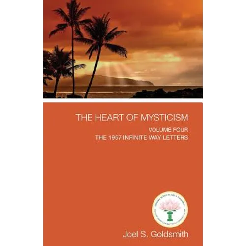 The Heart of Mysticism: Volume IV - The 1957 Infinite Way Letters - Paperback