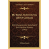The Rural And Domestic Life Of Germany: With Characteristic Sketches Of Its Cities And Scenery (1842) - Paperback