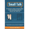 Small Talk: An Introvert's Guide on Practical Ways to Start Any Conversation and Improve Your Social Life - Paperback