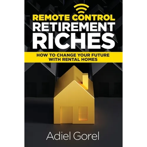 Remote Control Retirement Riches: How to Change Your Future with Rental Homes - Paperback