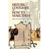 Historic Costumes and How to Make Them - Paperback