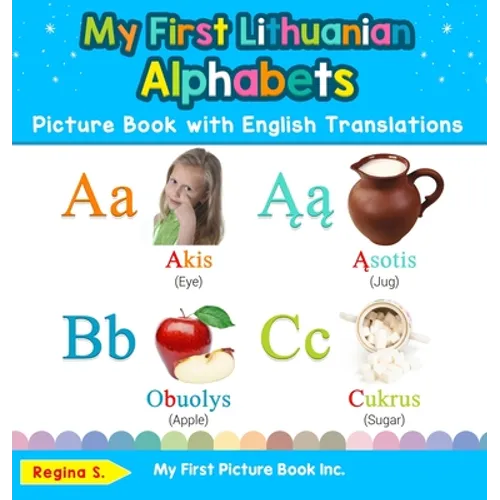 My First Lithuanian Alphabets Picture Book with English Translations: Bilingual Early Learning & Easy Teaching Lithuanian Books for Kids - Hardcover
