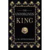The Unforgiven King: A forgotten woman and the most vilified king in history - Paperback