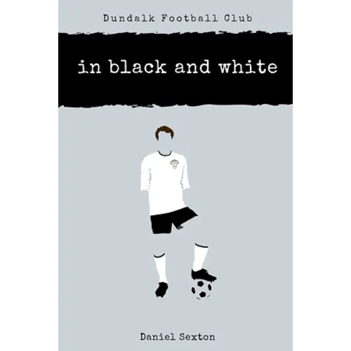 Dundalk Football Club: In Black And White - Paperback