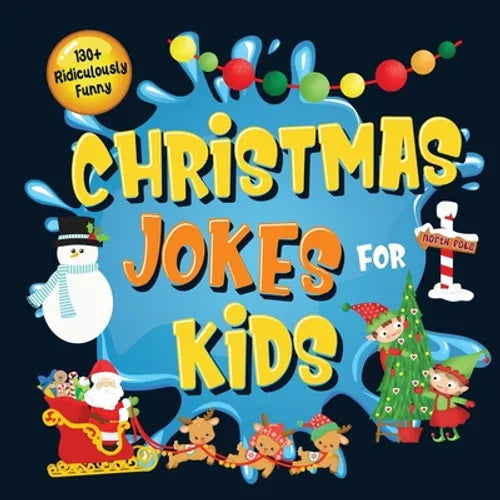 130+ Ridiculously Funny Christmas Jokes for Kids: So Terrible, Even Santa and Rudolph the Red-Nosed Reindeer Will Laugh Out Loud! Hilarious & Silly Cl - Paperback