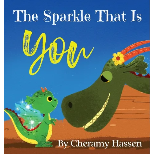 The Sparkle That Is You: A Children's Story of Embracing Uniqueness with Love - Hardcover