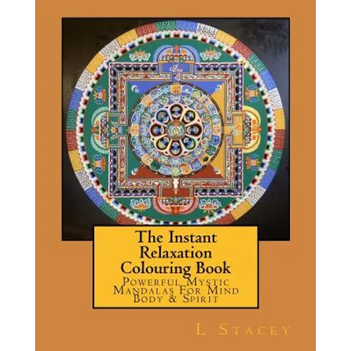 The Instant Relaxation Colouring Book: Powerful Mystic Mandalas For Mind Body & Spirit - Paperback