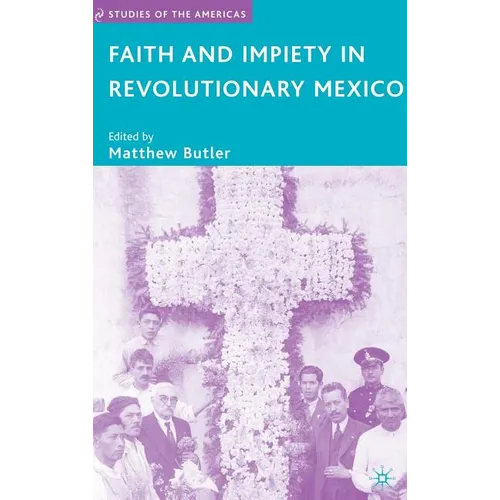 Faith and Impiety in Revolutionary Mexico - Hardcover