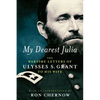 My Dearest Julia: The Wartime Letters of Ulysses S. Grant to His Wife - Hardcover
