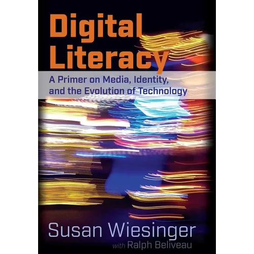 Digital Literacy: A Primer on Media, Identity, and the Evolution of Technology - Paperback