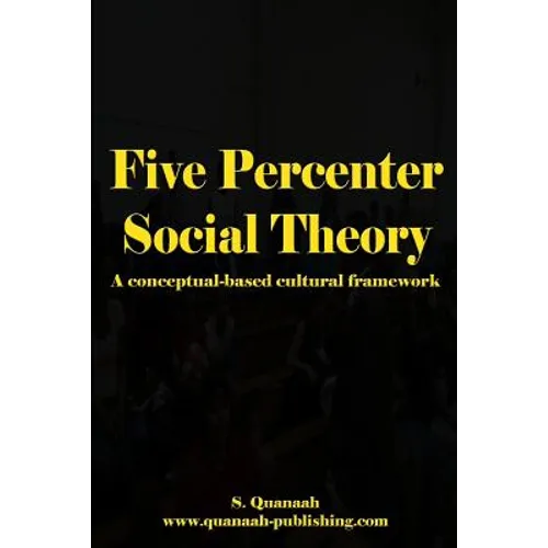 Five Percenter Social Theory: A conceptual-based cultural framework - Paperback