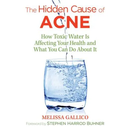 The Hidden Cause of Acne: How Toxic Water Is Affecting Your Health and What You Can Do about It - Paperback