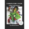 Cooking For Cancer: A Book With Purpose - Paperback