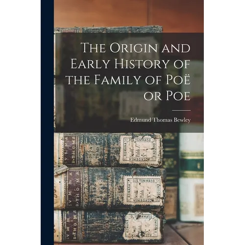 The Origin and Early History of the Family of Poë or Poe - Paperback
