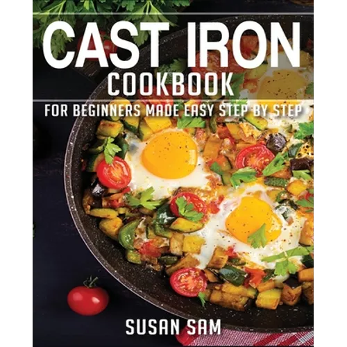 Cast Iron Cookbook: Book 2, for Beginners Made Easy Step by Step - Paperback