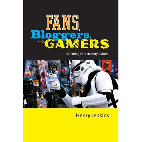 Fans, Bloggers, and Gamers: Exploring Participatory Culture - Paperback